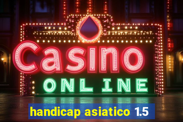 handicap asiatico 1.5