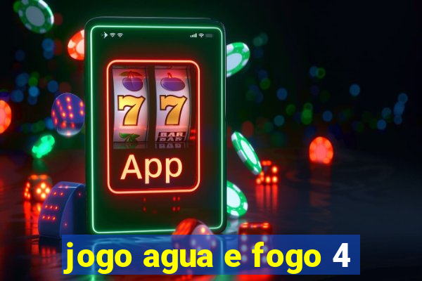 jogo agua e fogo 4