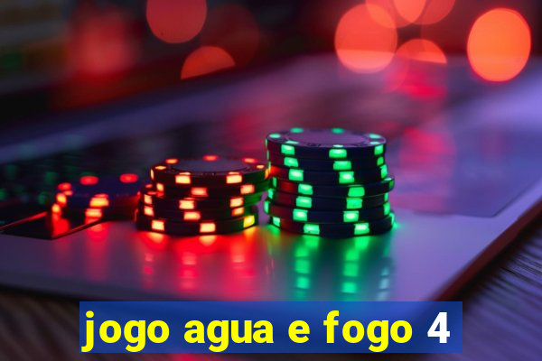 jogo agua e fogo 4