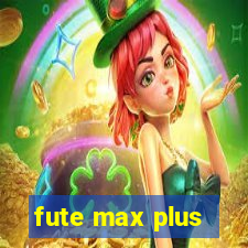 fute max plus