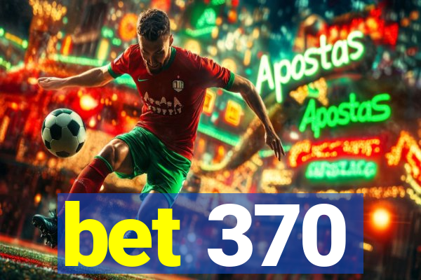 bet 370