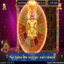 fortuna de victor carranza