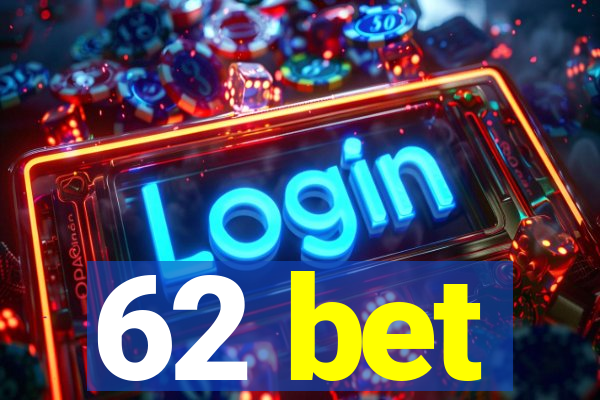 62 bet