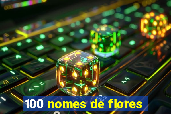 100 nomes de flores