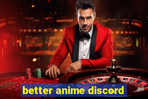 better anime discord