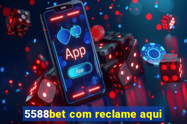 5588bet com reclame aqui