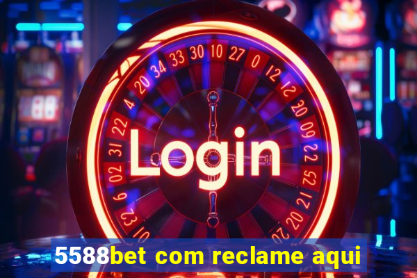 5588bet com reclame aqui