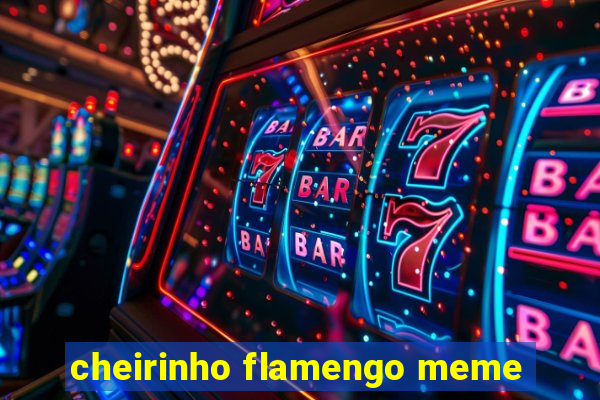 cheirinho flamengo meme