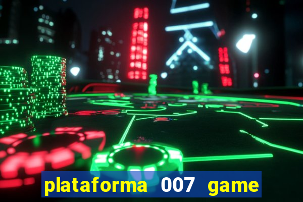 plataforma 007 game é confiável