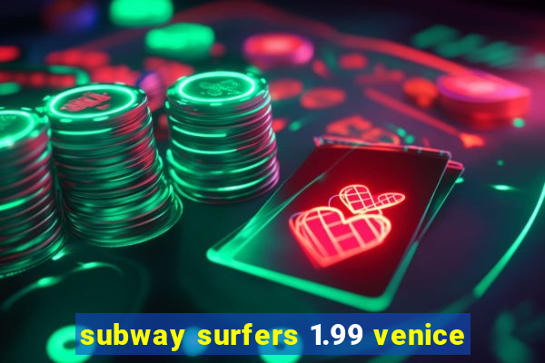 subway surfers 1.99 venice