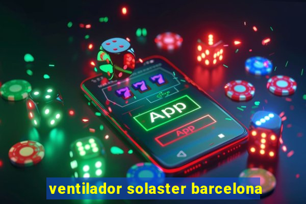 ventilador solaster barcelona