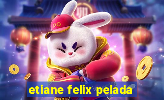 etiane felix pelada