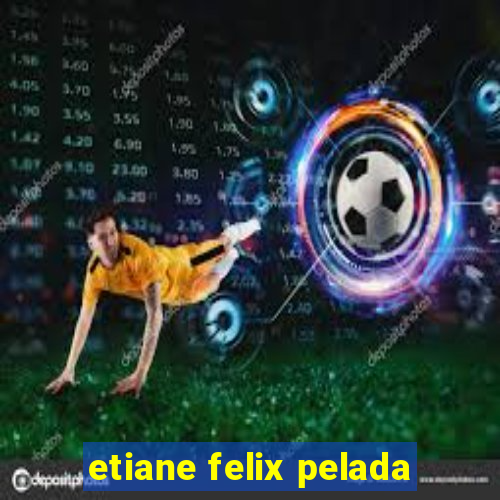 etiane felix pelada