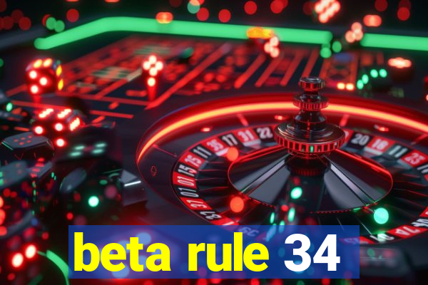 beta rule 34