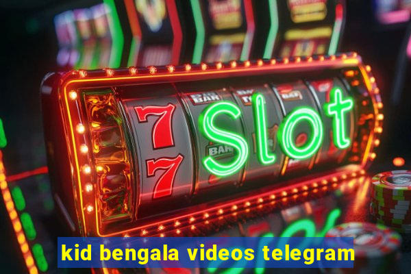 kid bengala videos telegram