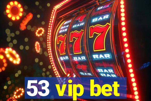 53 vip bet