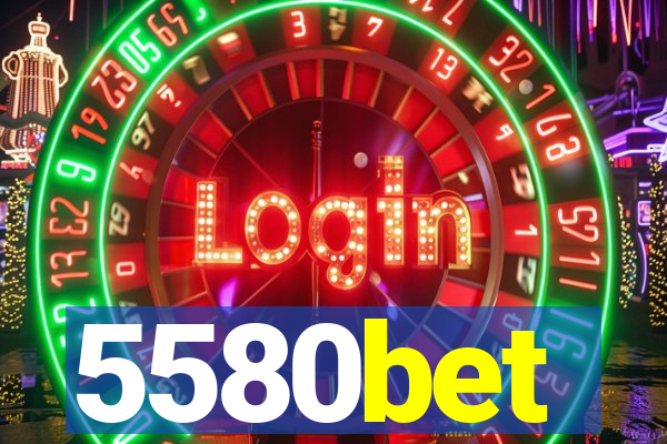 5580bet