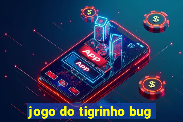 jogo do tigrinho bug