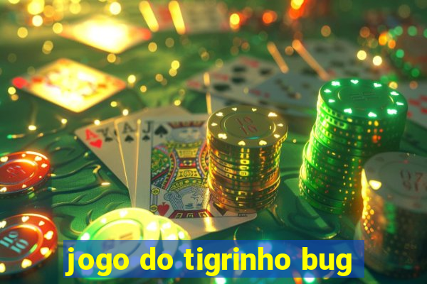 jogo do tigrinho bug