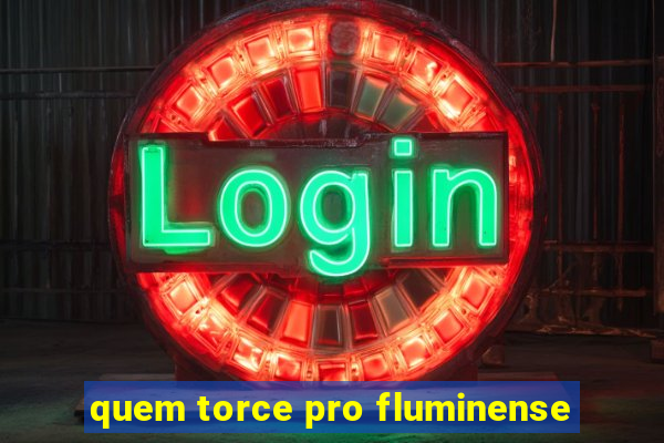 quem torce pro fluminense