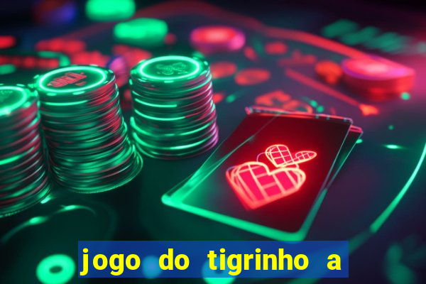 jogo do tigrinho a partir de r$ 1