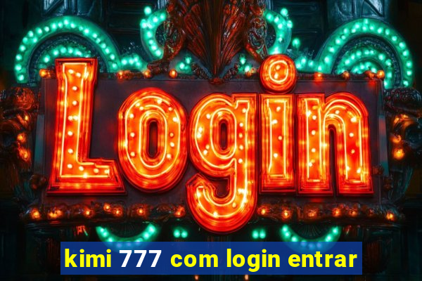 kimi 777 com login entrar