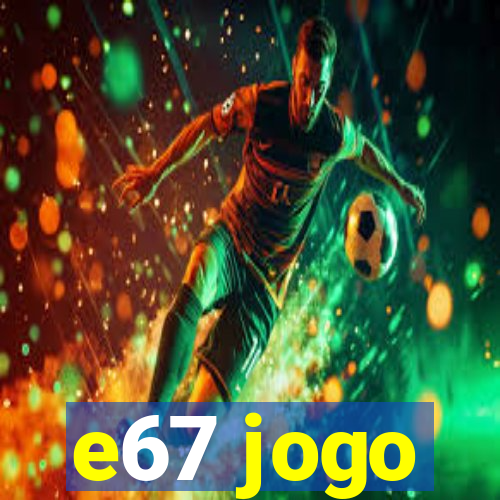 e67 jogo