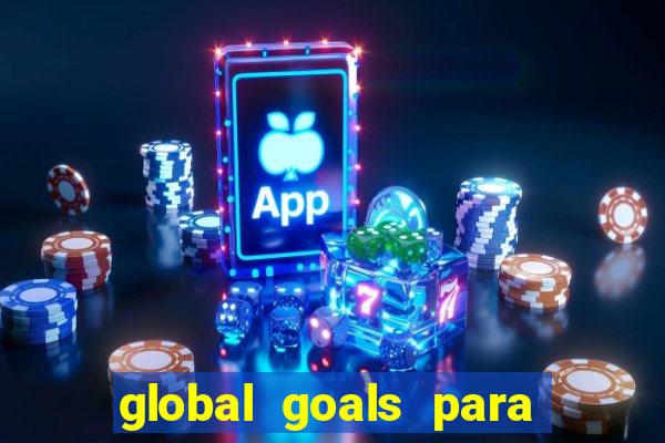 global goals para que serve