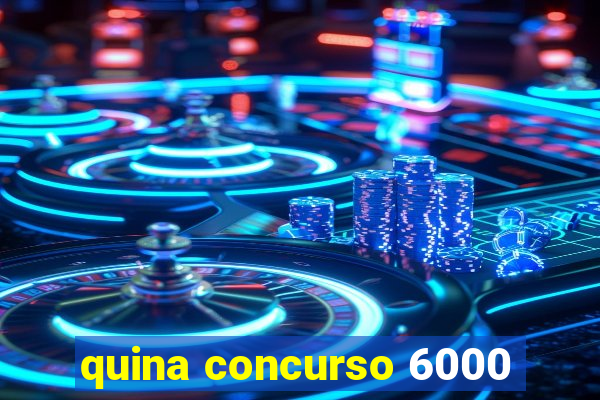 quina concurso 6000