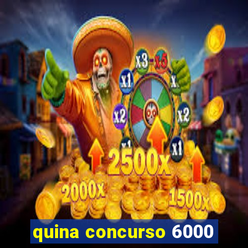 quina concurso 6000