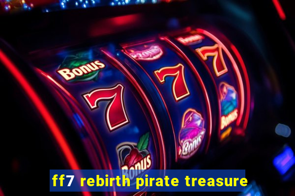 ff7 rebirth pirate treasure