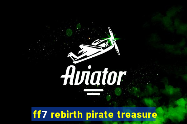 ff7 rebirth pirate treasure