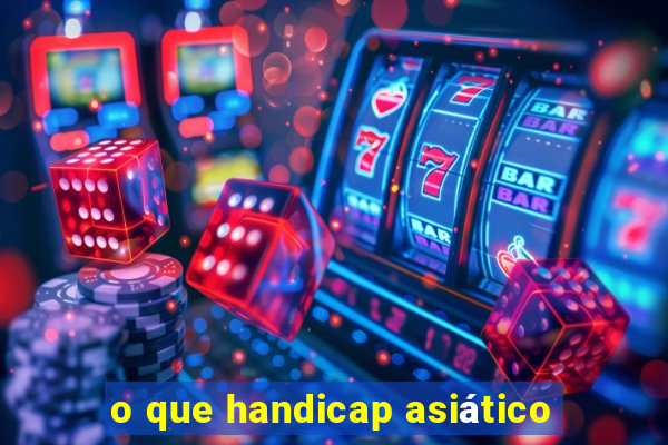 o que handicap asiático