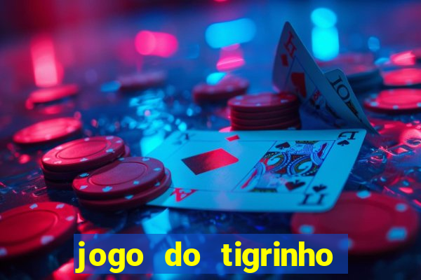 jogo do tigrinho sem deposito