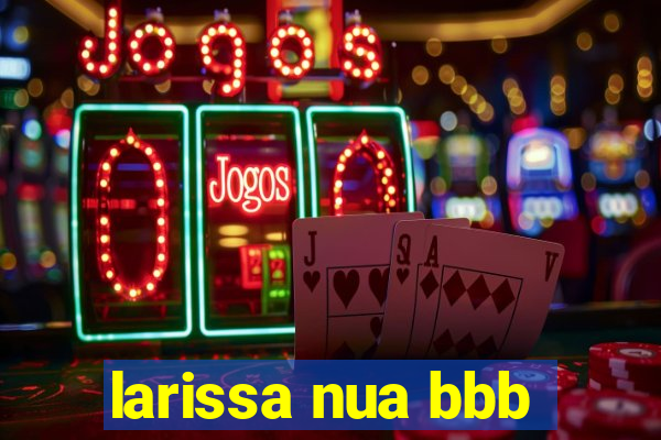 larissa nua bbb