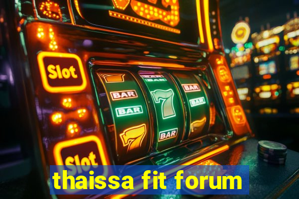 thaissa fit forum