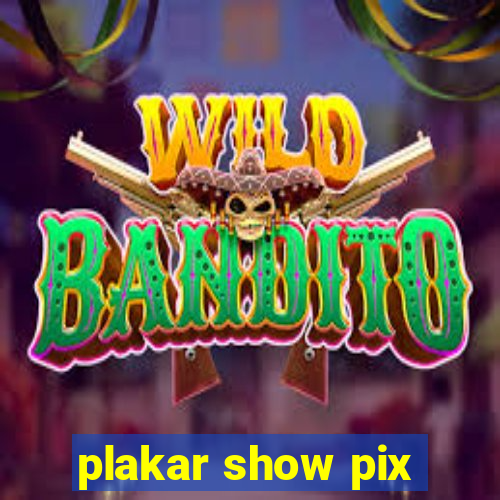 plakar show pix