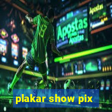 plakar show pix