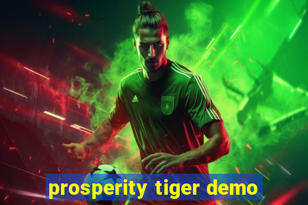 prosperity tiger demo