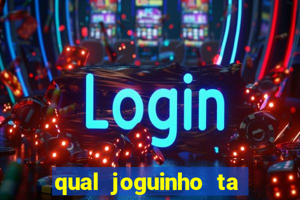 qual joguinho ta pagando agora