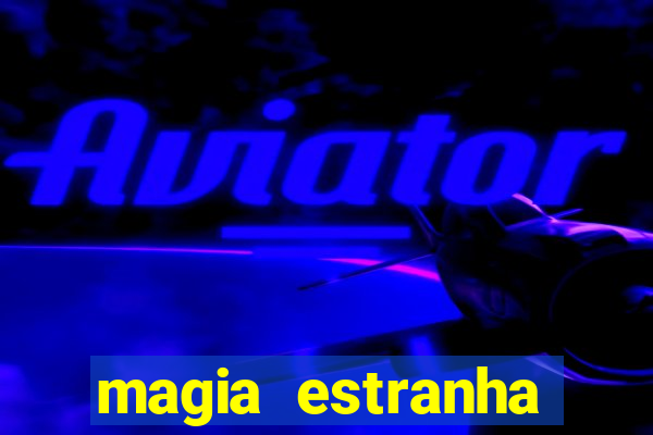 magia estranha filme completo dublado online