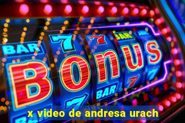 x video de andresa urach