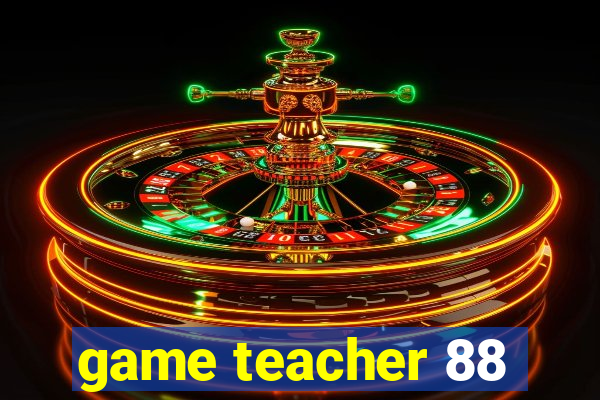 game teacher 88