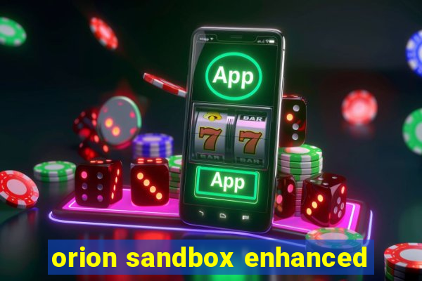 orion sandbox enhanced