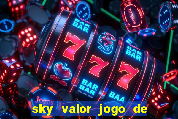 sky valor jogo de ganhar dinheiro