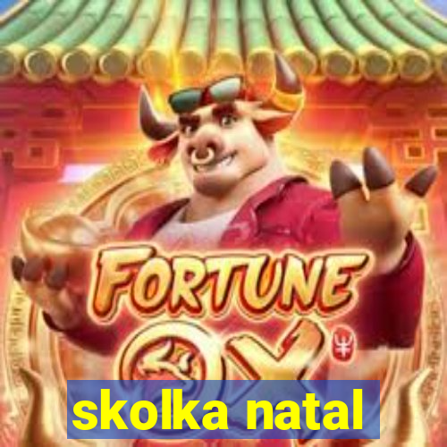 skolka natal