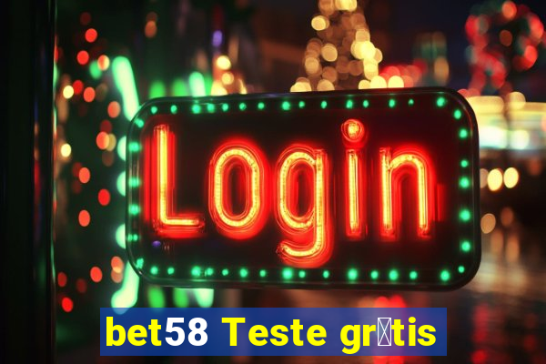 bet58 Teste gr谩tis