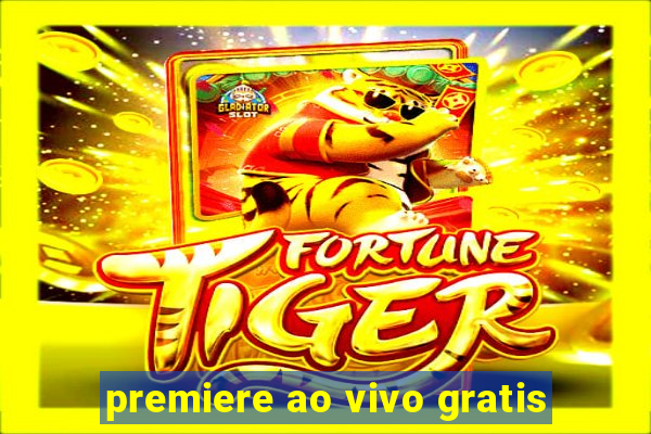 premiere ao vivo gratis