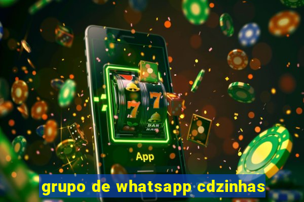 grupo de whatsapp cdzinhas