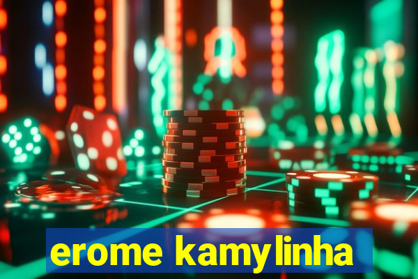 erome kamylinha